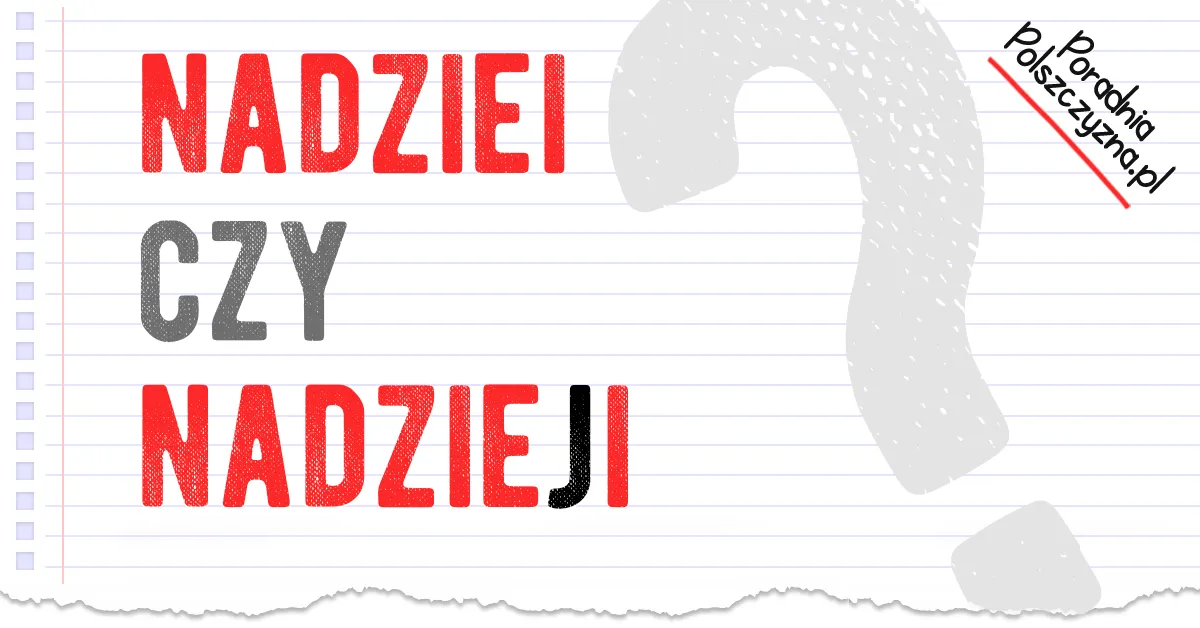 Zdjęcie Jak się pisze nadziei? Poprawna odmiana i najczęstsze błędy w użyciu