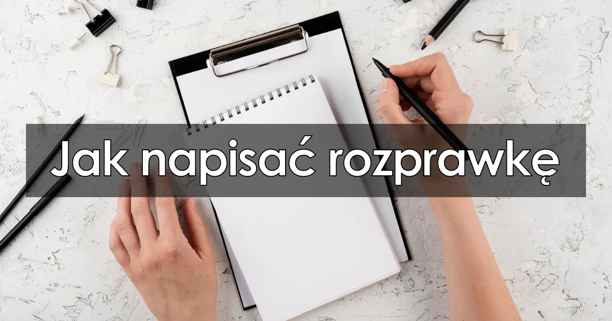 Zdjęcie Jak napisać rozprawkę: sprawdzone sposoby na skuteczne argumenty