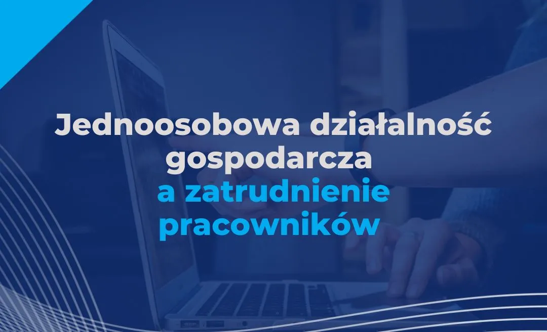 Zdjęcie Jednoosobowa działalność gospodarcza – czy zatrudnienie pracownika jest możliwe?