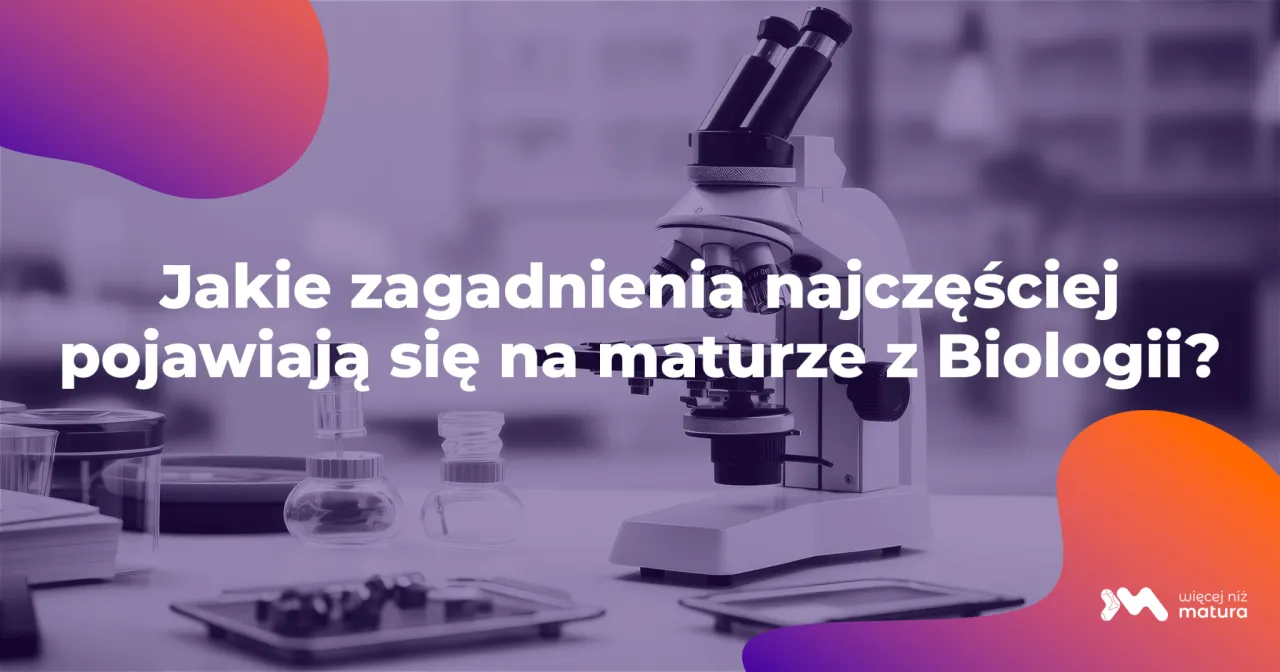 Zdjęcie Co jest najczęściej na maturze z biologii rozszerzonej? Oto kluczowe tematy
