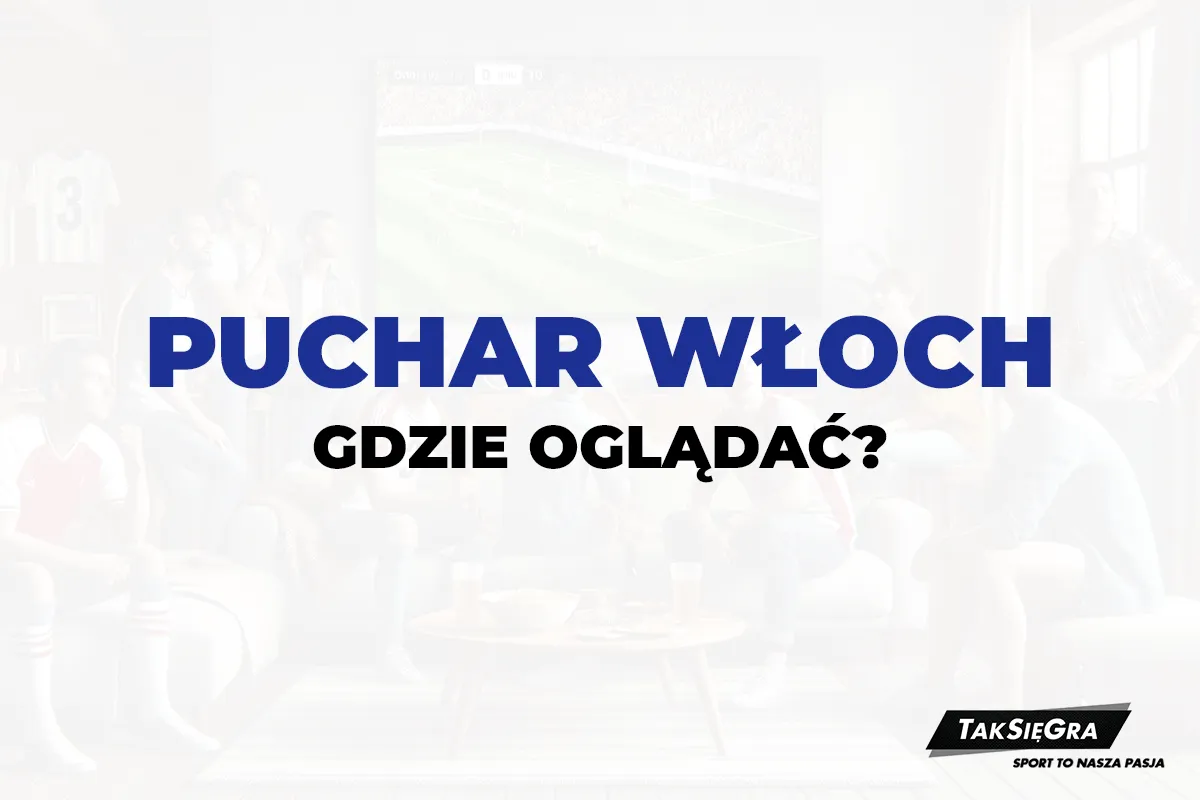 Zdjęcie Puchar Włoch gdzie oglądać? Sprawdź najlepsze opcje w Polsce