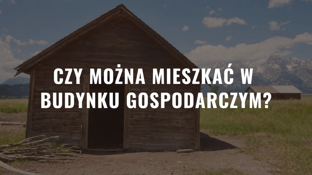 Zdjęcie Czy można mieszkać w budynku gospodarczym? Sprawdź prawne ograniczenia