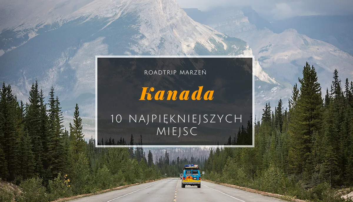 Zdjęcie Najlepsze atrakcje w Kanadzie, które musisz zobaczyć podczas podróży