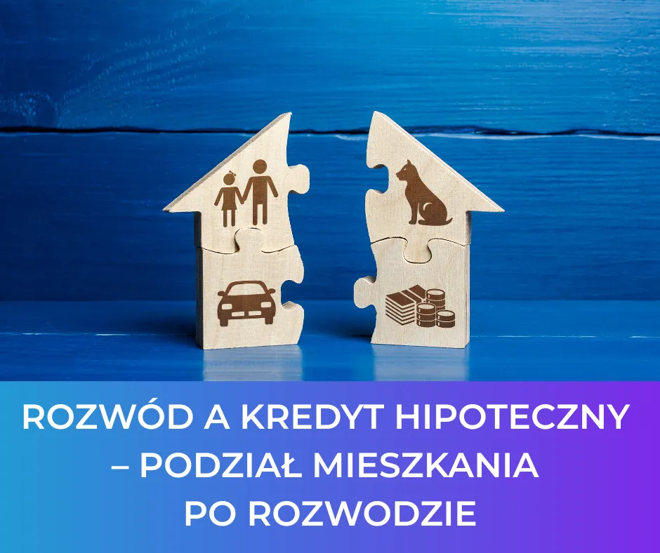 Zdjęcie Jak podzielić mieszkanie z kredytem po rozwodzie i uniknąć problemów