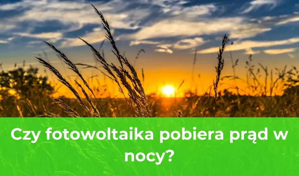 Zdjęcie Czy fotowoltaika działa w nocy? Co musisz wiedzieć o energii słonecznej