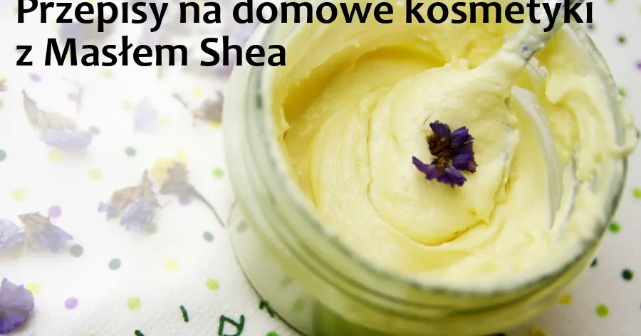 Zdjęcie Jak zrobić balsam z masła shea - prosty przepis na naturalną pielęgnację