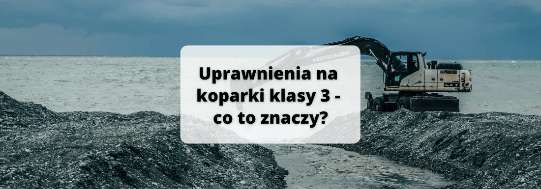 Zdjęcie Uprawnienia na koparki klasa 3 co to znaczy i jak je zdobyć?