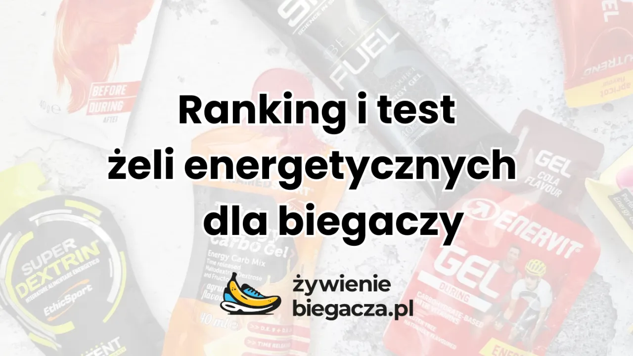 Zdjęcie Najlepsze żele energetyczne do biegania – uniknij błędów przy wyborze