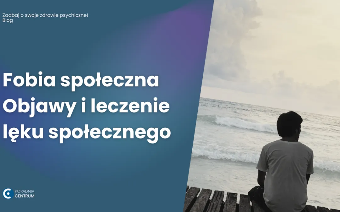Zdjęcie Co to lęk społeczny? Objawy, przyczyny i skuteczne leczenie