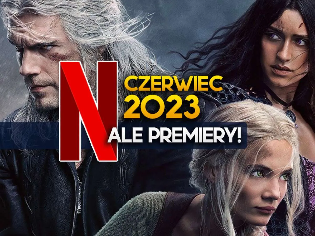 Zdjęcie Netflix czerwiec 2023: nowości i premierowe przeboje