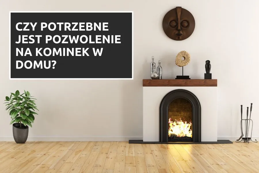 Zdjęcie Kominek: czy potrzebujesz pozwolenia czy wystarczy zgłoszenie?