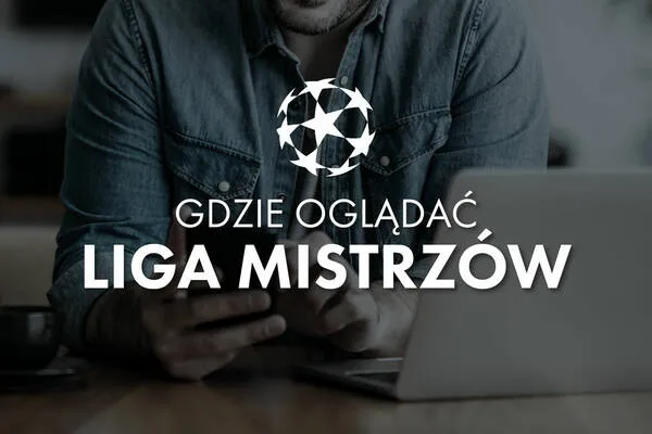 Zdjęcie Finał Ligi Mistrzów na jakim programie? Oglądaj bez problemów