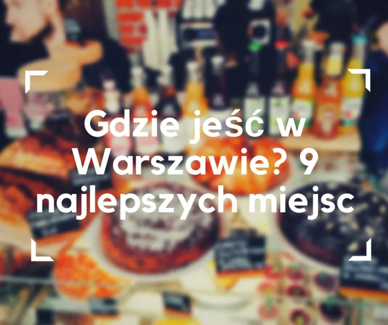 Zdjęcie Gdzie zjeść w Warszawie? Odkryj najlepsze restauracje i smaki