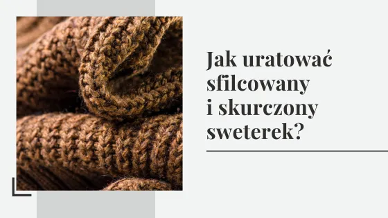 Zdjęcie Jak naprawić sfilcowany sweter i przywrócić mu pierwotny kształt