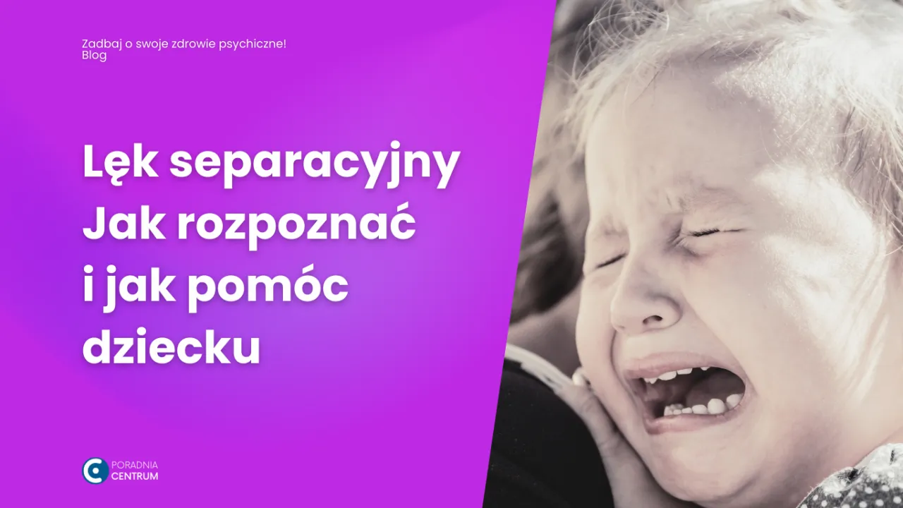 Zdjęcie Lęk separacyjny kiedy występuje i jak pomóc dziecku w tym czasie