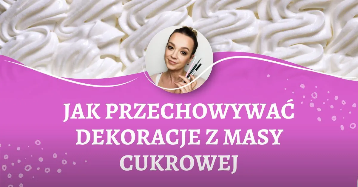Zdjęcie Jak przechowywać ozdoby z masy cukrowej, aby nie straciły jakości