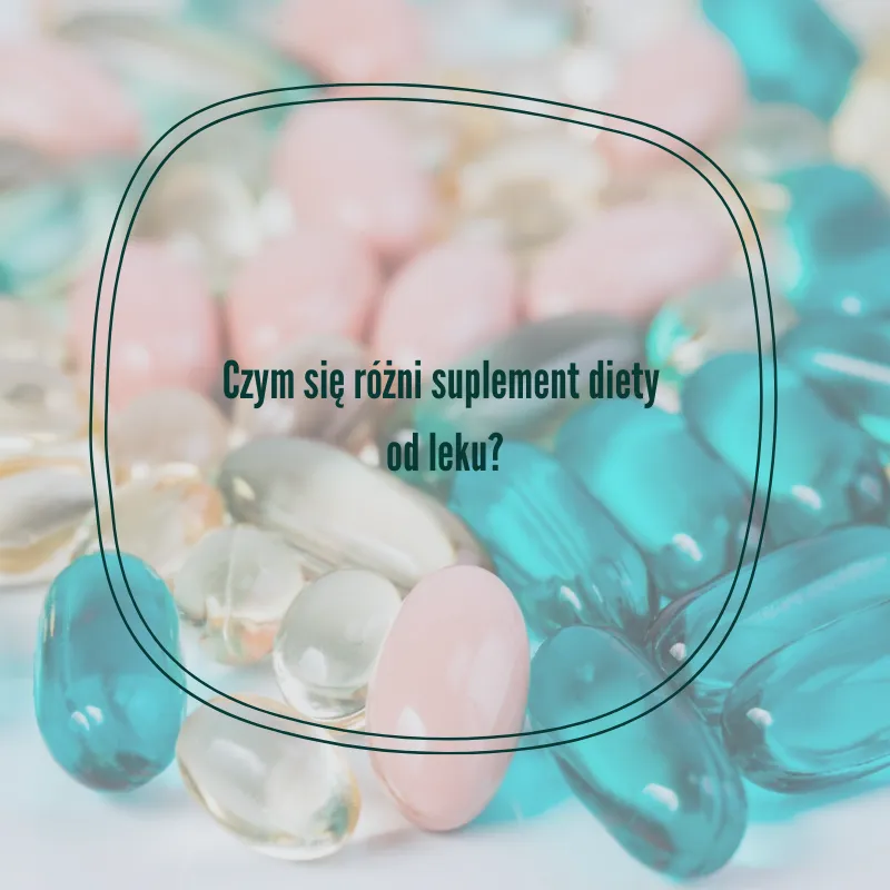 Zdjęcie Czym różni się lek od suplementu diety? Kluczowe różnice i ryzyko stosowania