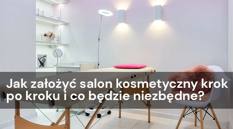 Zdjęcie Jak założyć salon kosmetyczny i uniknąć najczęstszych błędów