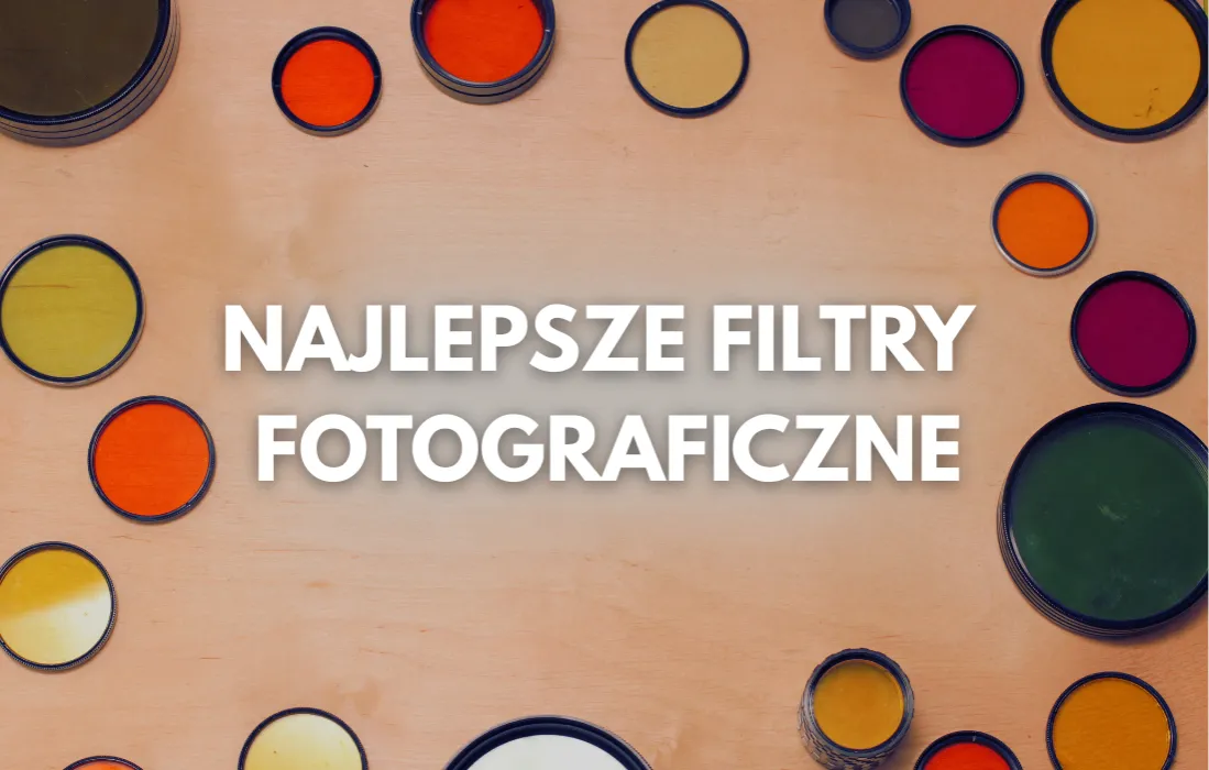 Zdjęcie Jaki filtr do obiektywu wybrać, aby poprawić jakość zdjęć?