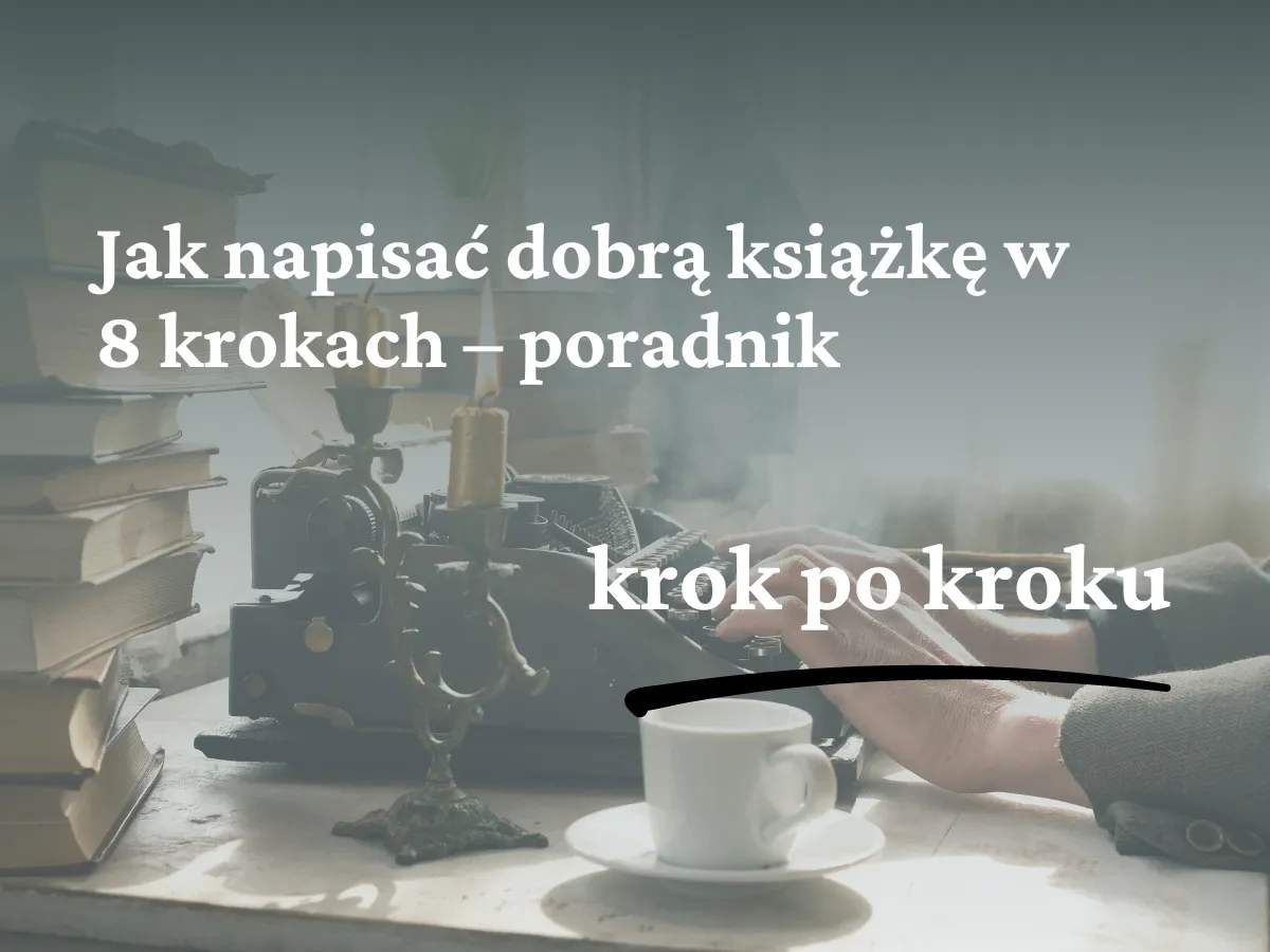 Zdjęcie Jak napisać dobrą książkę: sprawdzone techniki i pułapki do uniknięcia