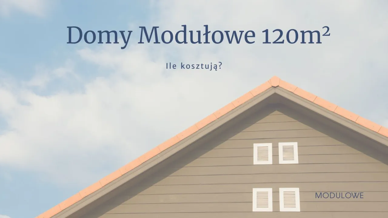 Zdjęcie Ile kosztuje dom modułowy 120m2? Zaskakujące ceny i opcje wykończenia