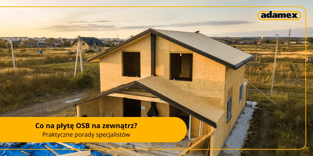 Zdjęcie Najlepsze metody wykończenia płyty OSB na zewnątrz - poradnik eksperta