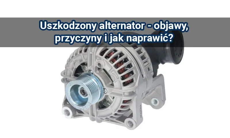 Zdjęcie Kiedy akumulator może uszkodzić alternator - skutki i ostrzeżenia dla kierowcy