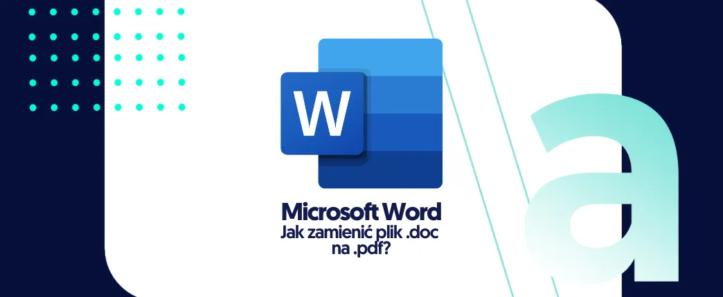 Zdjęcie Jak zamienić plik Word na PDF w prosty sposób i bez problemów