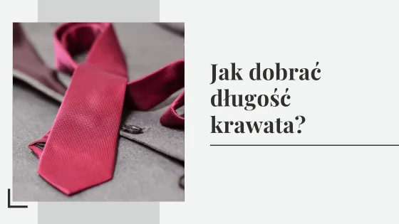 Zdjęcie Jak dobrać idealną długość krawata do swojego wzrostu i stylu
