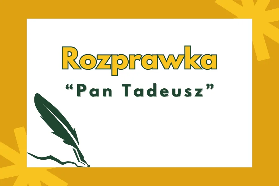 Zdjęcie Jak napisać rozprawkę z Pana Tadeusza - uniknij najczęstszych błędów