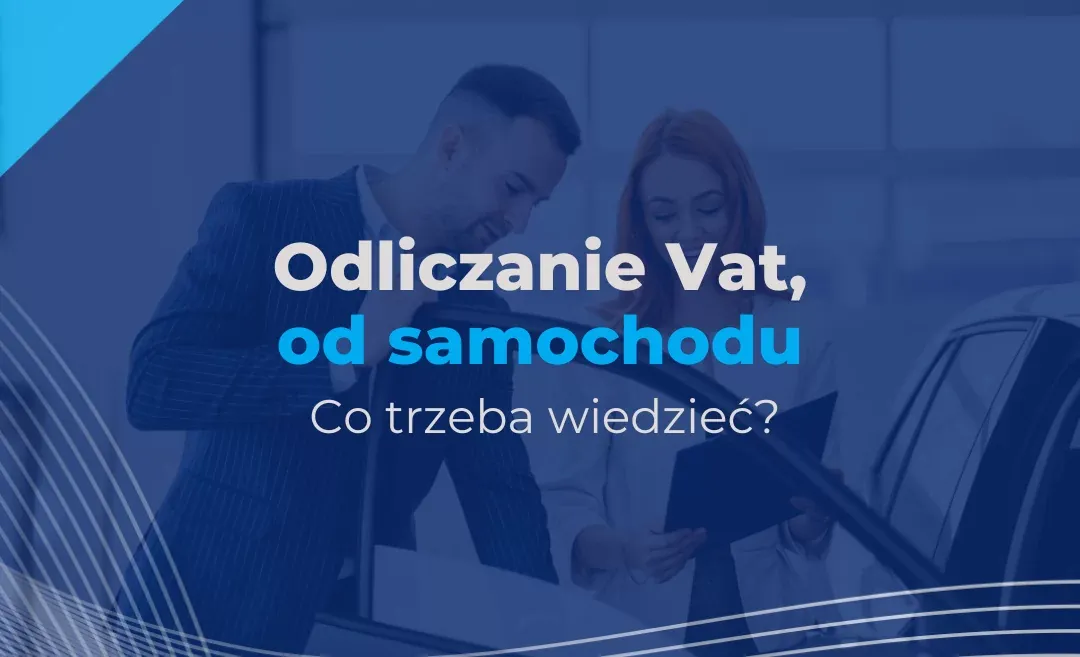 Zdjęcie Ile VAT można odliczyć od samochodu? Sprawdź swoje możliwości!