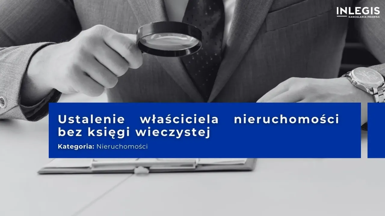 Zdjęcie Jak ustalić właściciela nieruchomości bez księgi wieczystej - sprawdzone metody