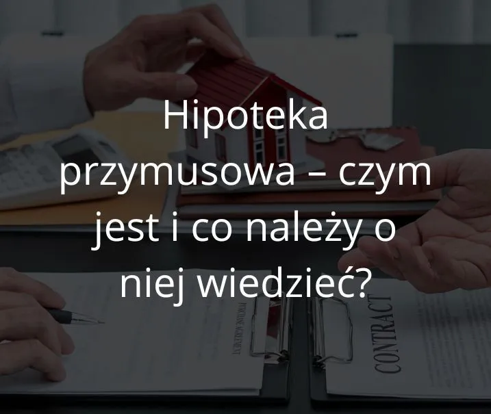 Zdjęcie Hipoteka przymusowa w kwocie czy do kwoty - co musisz wiedzieć?