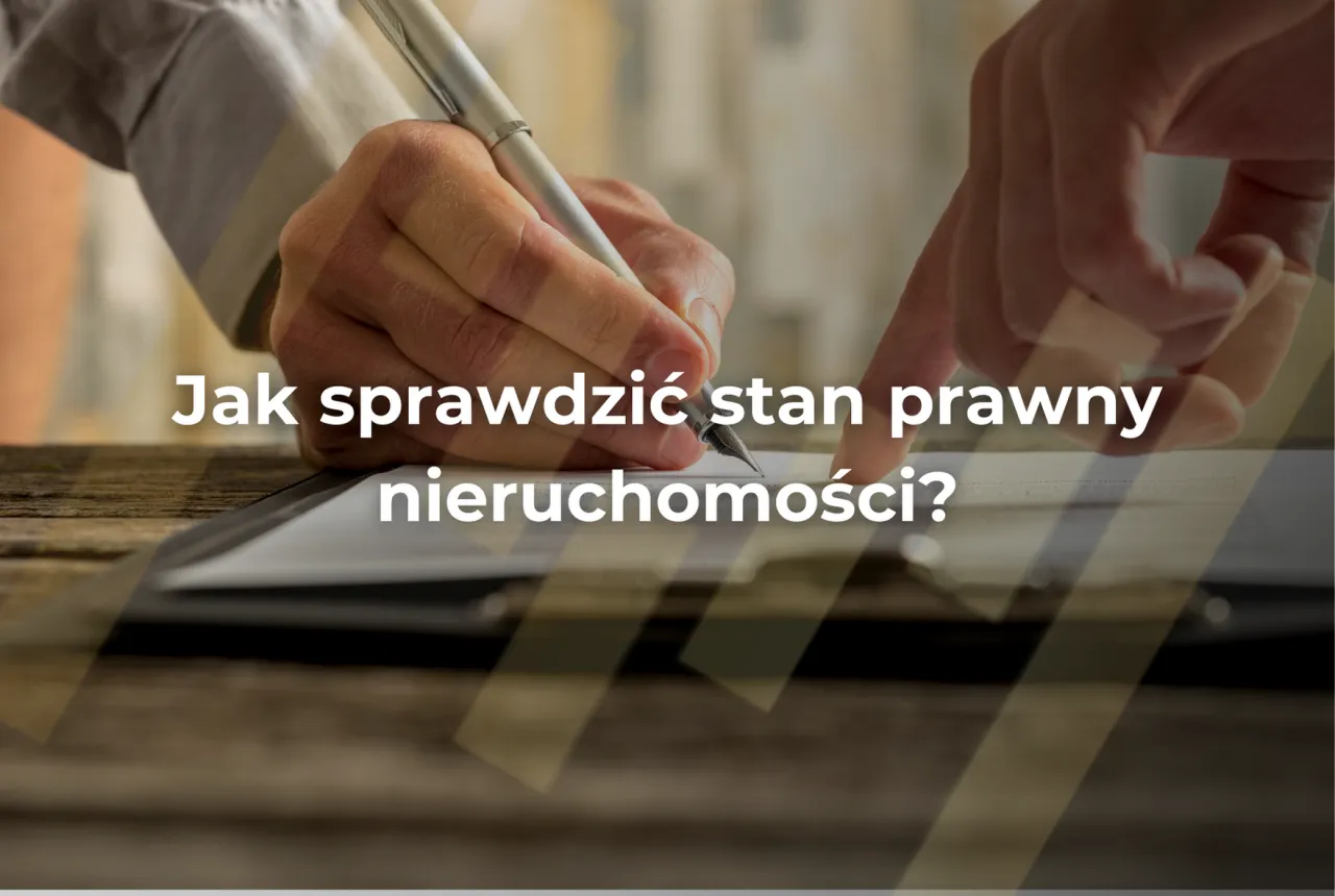 Zdjęcie Jak sprawdzić stan prawny nieruchomości i uniknąć nieprzyjemności