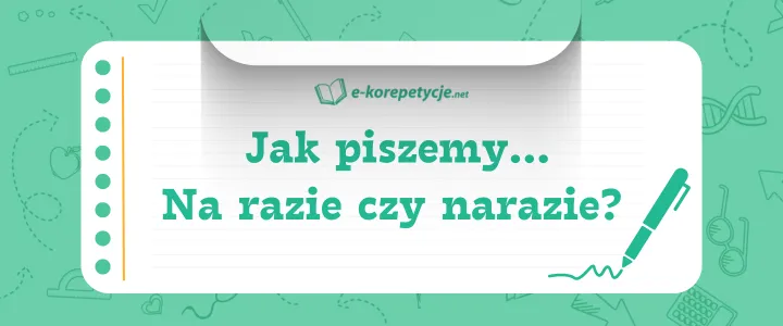 Zdjęcie Jak się pisze na razie - poznaj zasady poprawnej pisowni tego wyrażenia