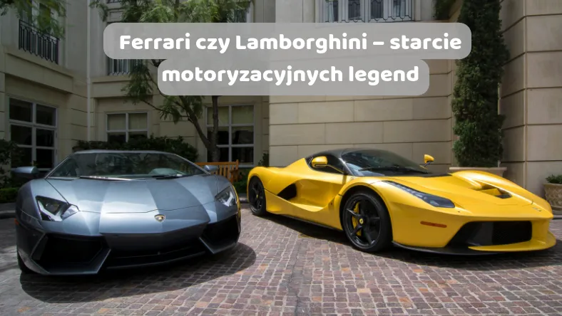 Zdjęcie Ferrari czy Lamborghini - który samochód sportowy naprawdę warto wybrać?