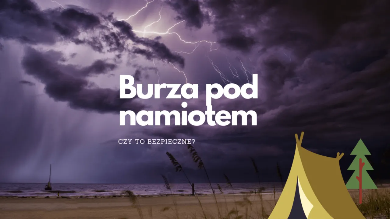 Zdjęcie Czy w namiocie podczas burzy jest bezpiecznie? Zagrożenia i porady, jak przetrwać