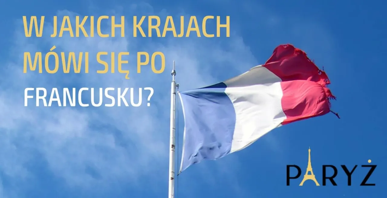 Zdjęcie W jakich krajach mówi się po francusku? Odkryj niespodziewane miejsca