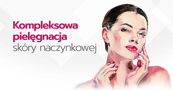 Zdjęcie Czego unikać przy cerze naczynkowej, aby uniknąć podrażnień i zaczerwienień