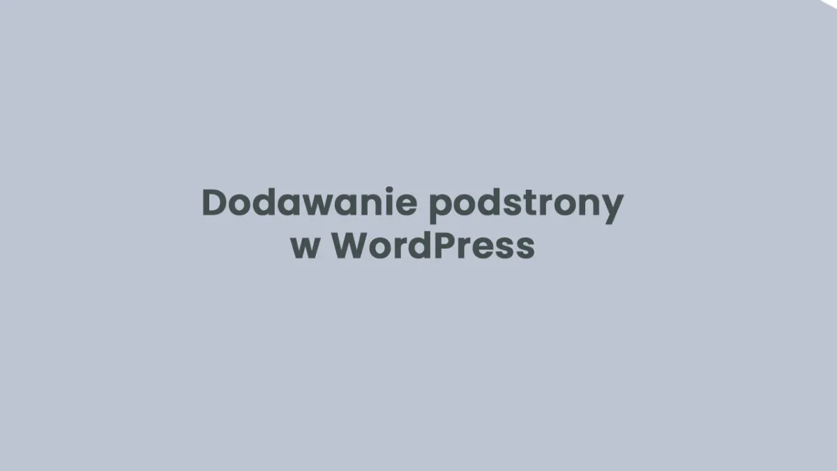 Zdjęcie Jak dodać podstronę w WordPress – proste kroki dla każdego użytkownika