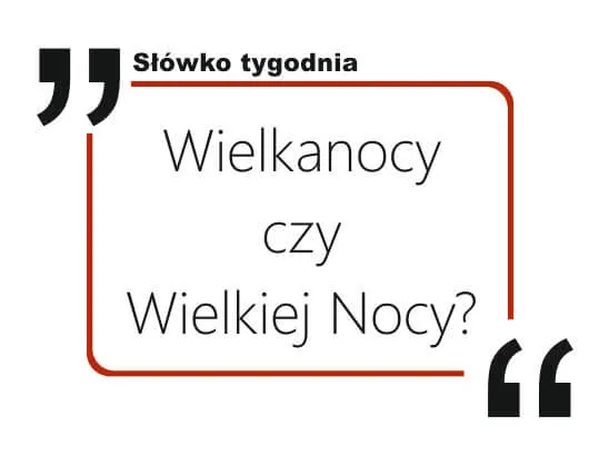 Zdjęcie Wielkanocy czy Wielkiej Nocy - która forma jest poprawna i dlaczego?