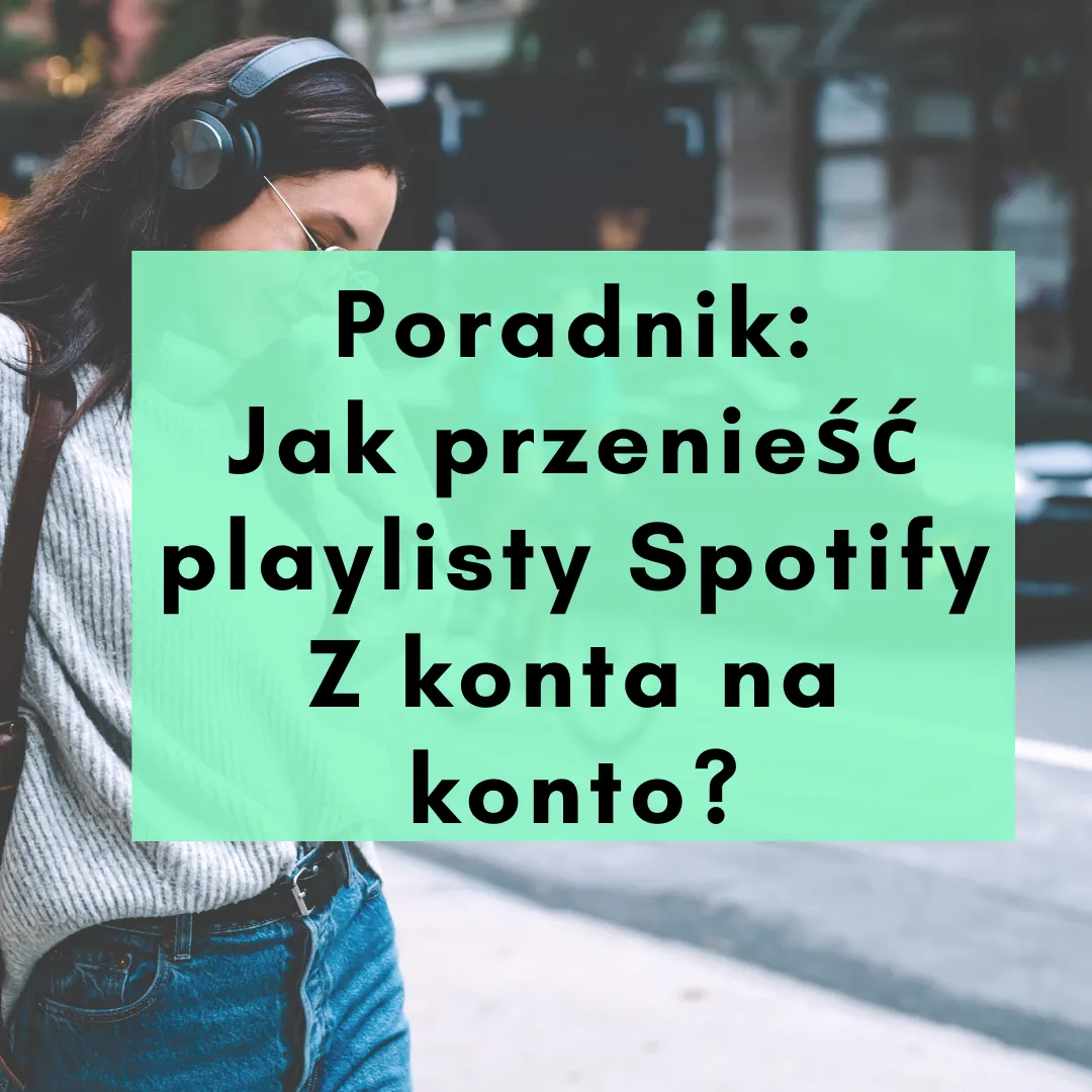 Zdjęcie Jak przenieść playlisty Spotify bez utraty ulubionych utworów?