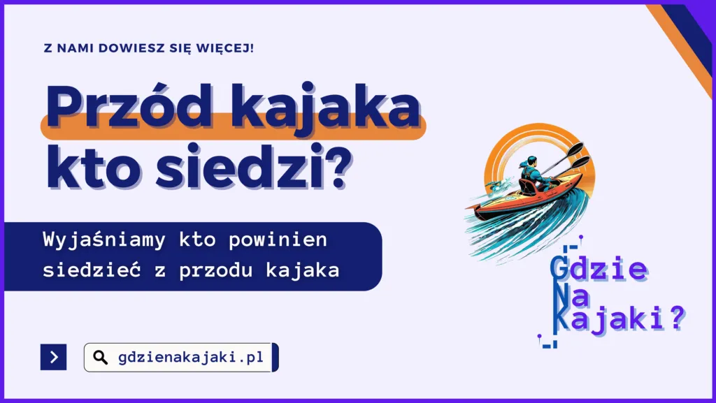 Zdjęcie Kajak kto steruje? Poznaj kluczowe role w dwuosobowym kajaku