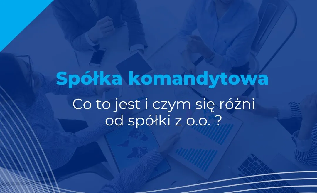 Zdjęcie Co oznacza spółka komandytowa? Zrozum jej zasady i odpowiedzialność