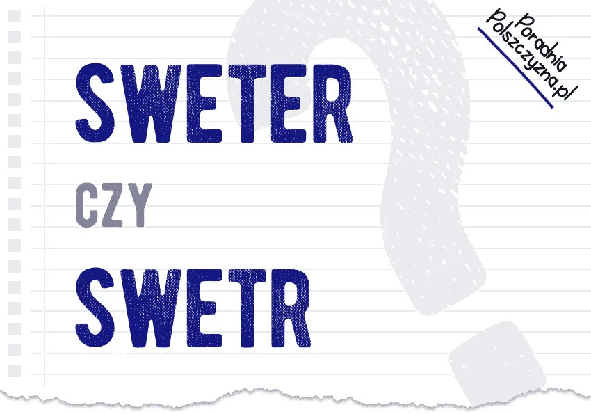 Zdjęcie Sweter czy swetr? Odkryj, która forma jest poprawna według SJP