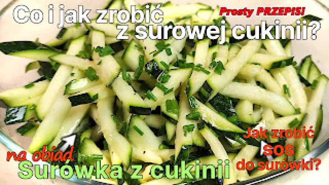 Zdjęcie Jak zrobić surówkę z cukinii - prosty przepis na zdrową sałatkę