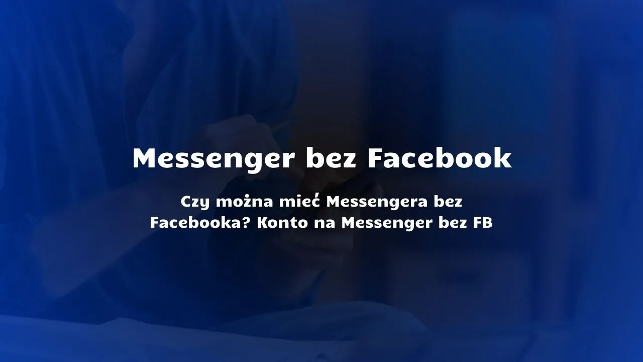 Zdjęcie Jak założyć messengera bez Facebooka i cieszyć się prywatnością