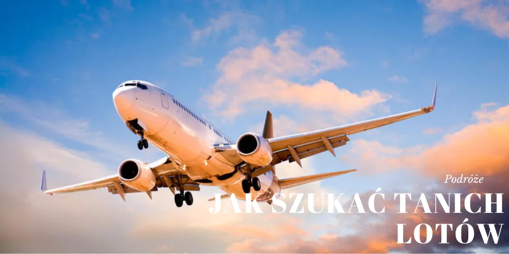 Zdjęcie Jak szukać tanich lotów blog - unikaj najczęstszych błędów i oszczędzaj