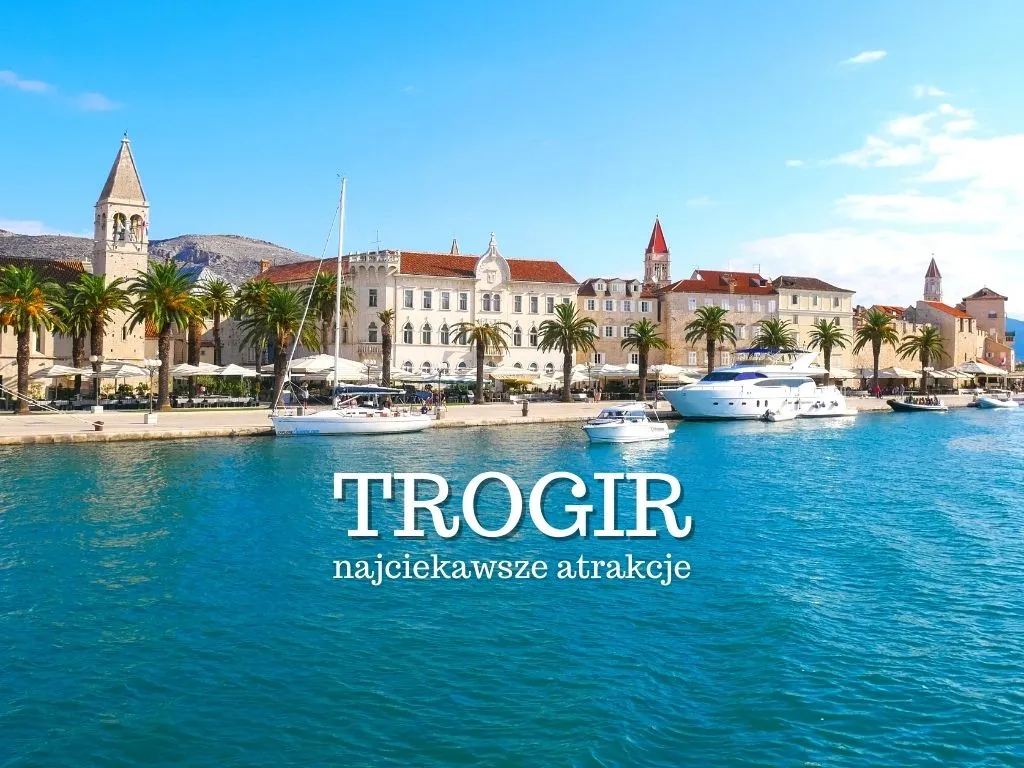 Zdjęcie Trogir Chorwacja atrakcje, które musisz zobaczyć i przeżyć