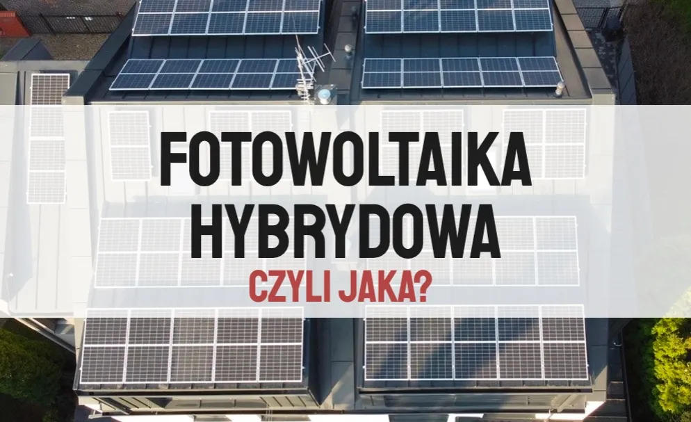Zdjęcie Fotowoltaika hybrydowa: Jak zaoszczędzić na energii i uniknąć przerw w dostawie